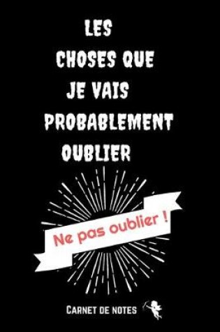 Cover of Ne Pas Oublier les Choses Que Je Vais Probablement Oublier