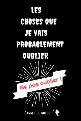 Book cover for Ne Pas Oublier les Choses Que Je Vais Probablement Oublier