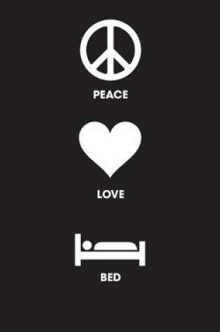 Cover of Peace Love Bed - Lined Journal