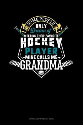 Cover of Some People Only Dream Of Meeting Their Favorite Hockey Player Mine Calls Me Grandma