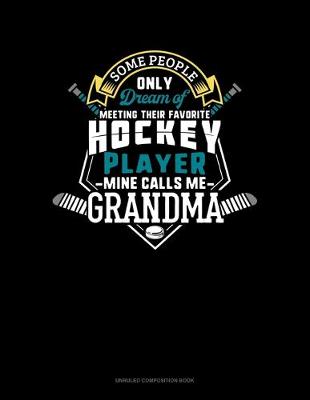 Cover of Some People Only Dream Of Meeting Their Favorite Hockey Player Mine Calls Me Grandma