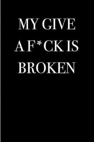 Cover of My Give a F*ck is Broken