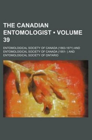 Cover of The Canadian Entomologist (Volume 39 )