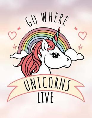 Book cover for Go Where Unicorns Live Notebook