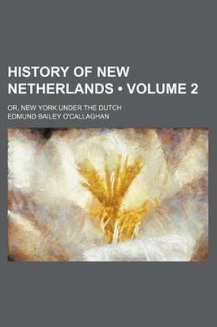 Cover of History of New Netherlands (Volume 2); Or, New York Under the Dutch