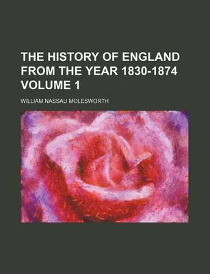 Book cover for The History of England from the Year 1830-1874 Volume 1