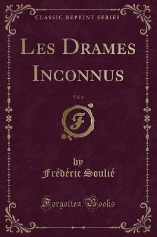 Cover of Les Drames Inconnus, Vol. 4 (Classic Reprint)