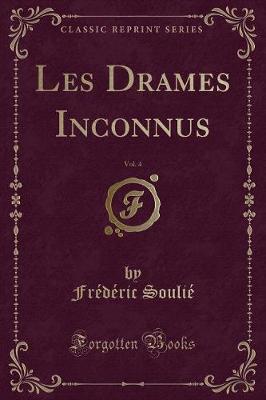 Book cover for Les Drames Inconnus, Vol. 4 (Classic Reprint)