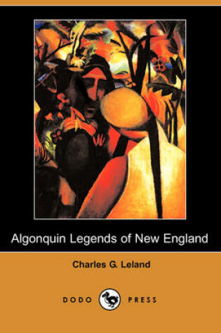 Cover of The Algonquin Legends of New England (Dodo Press)