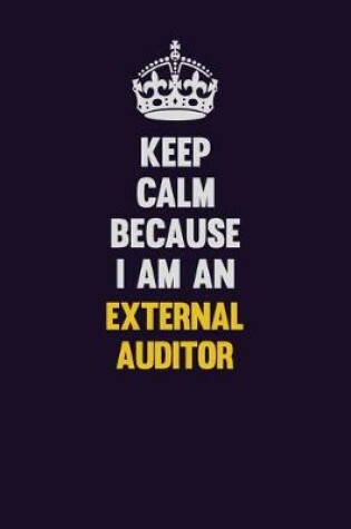 Cover of Keep Calm Because I Am An External Auditor