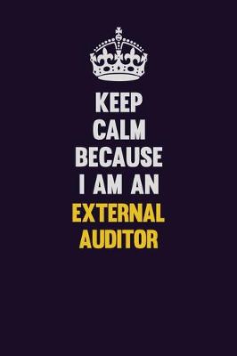 Book cover for Keep Calm Because I Am An External Auditor