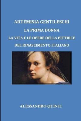 Book cover for Artemisia Gentileschi - La prima donna - La vita e le opere della pittrice del Rinascimento italiano
