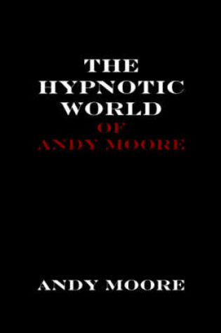 Cover of The Hypnotic World of Andy Moore