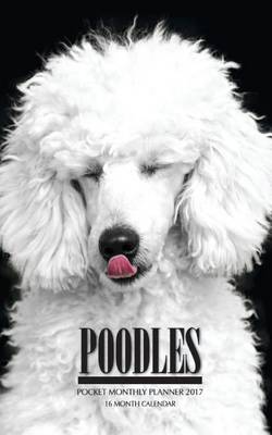 Book cover for Poodles Pocket Monthly Planner 2017