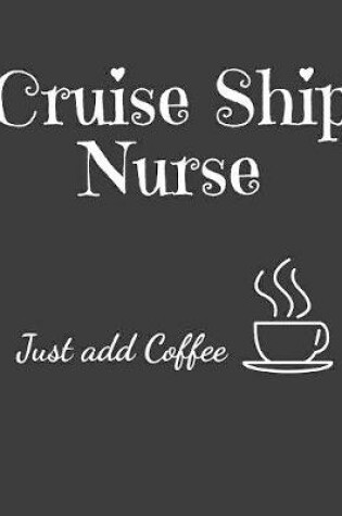 Cover of Cruise Ship Nurse Just Add Coffee