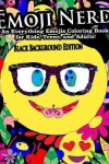 Book cover for Emoji Nerd- An Everything Emojis Coloring Book for Kids, Teens, and Adults!