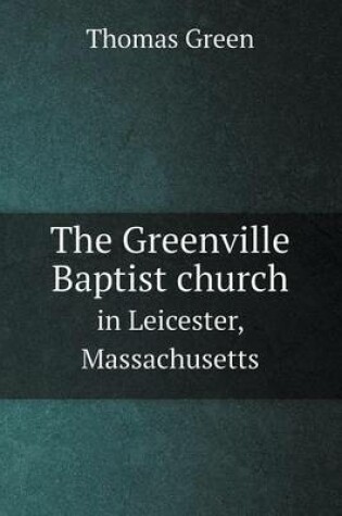 Cover of The Greenville Baptist church in Leicester, Massachusetts