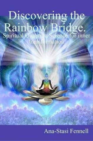 Cover of Discovering the Rainbow Bridge. Spiritual Quantum Science for Inner Transformation