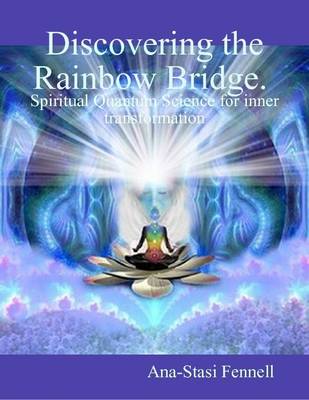 Book cover for Discovering the Rainbow Bridge. Spiritual Quantum Science for Inner Transformation