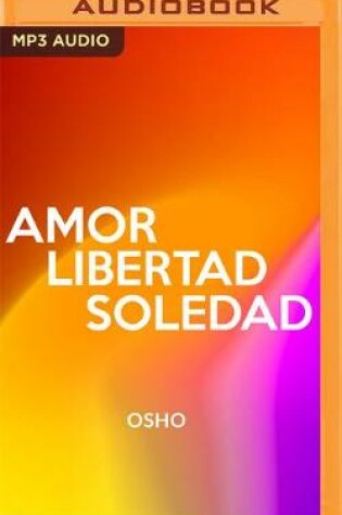Cover of Amor, Libertad Y Soledad (Narracion En Castellano)