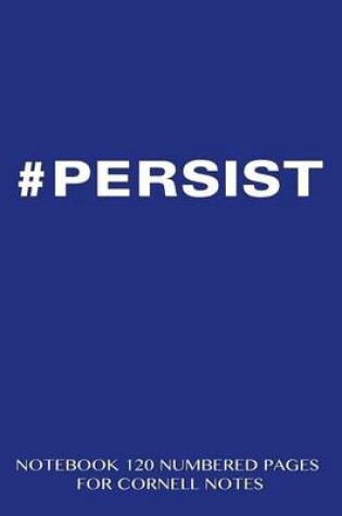 Cover of #Persist Notebook 120 Numbered Pages for Cornell Notes