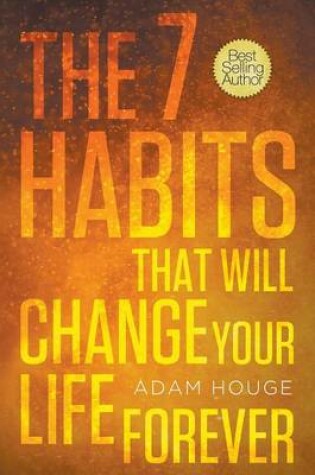 Cover of The 7 Habits That Will Change Your Life Forever