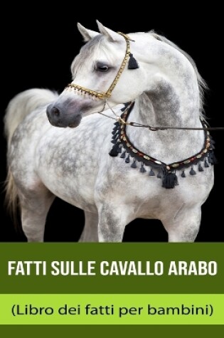 Cover of Fatti sulle Cavallo arabo (Libro dei fatti per bambini)
