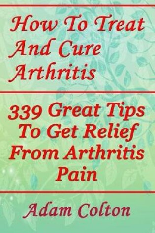 Cover of How To Treat And Cure Arthritis