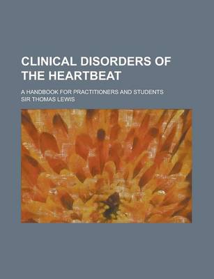 Book cover for Clinical Disorders of the Heartbeat; A Handbook for Practitioners and Students