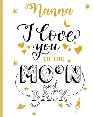 Book cover for Nanna I Love You To The Moon And Back