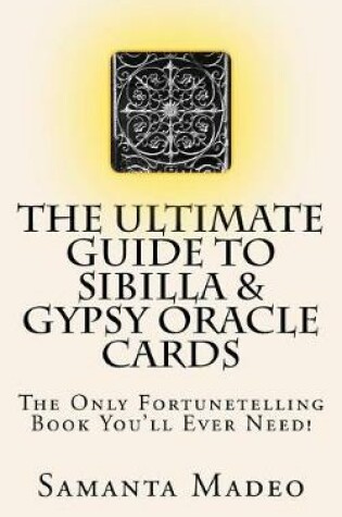 Cover of The Ultimate Guide to Sibilla & Gypsy Oracle Cards