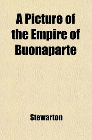 Cover of A Picture of the Empire of Buonaparte; And His Federate Nations Or, the Belgian Traveller Being a Tour Through Holland, France and Switzerland, During the Years 1804-5. in a Series of Letters from a Nobleman to a Minister of State