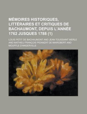 Book cover for Memoires Historiques, Litteraires Et Critiques de Bachaumont, Depuis L'Annee 1762 Jusques 1788 (1)