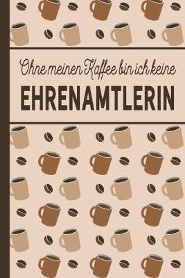 Book cover for Ohne meinen Kaffee bin ich keine Ehrenamtlerin