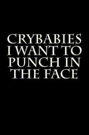 Cover of Crybabies I Want to Punch in the Face