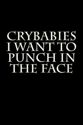 Book cover for Crybabies I Want to Punch in the Face