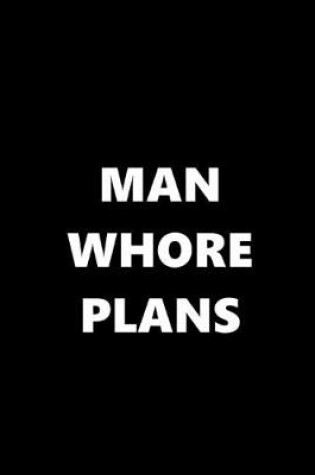 Cover of 2020 Daily Planner Funny Theme Man Whore Plans 388 Pages