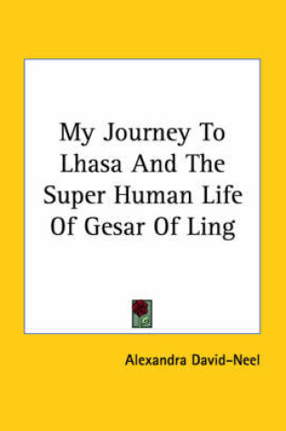 Cover of My Journey to Lhasa and the Super Human Life of Gesar of Ling