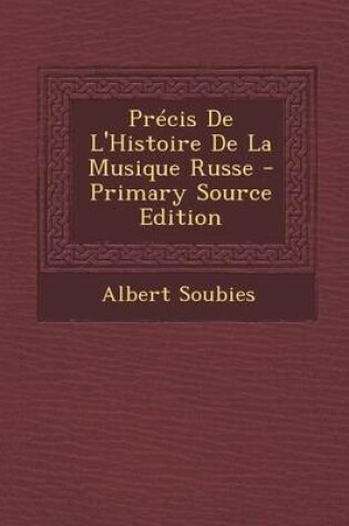 Cover of Precis de L'Histoire de La Musique Russe - Primary Source Edition