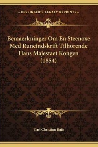 Cover of Bemaerkninger Om En Steenoxe Med Runeindskrift Tilhorende Hans Majestaet Kongen (1854)