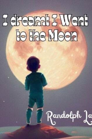 Cover of I Dreamt I Went To The Moon