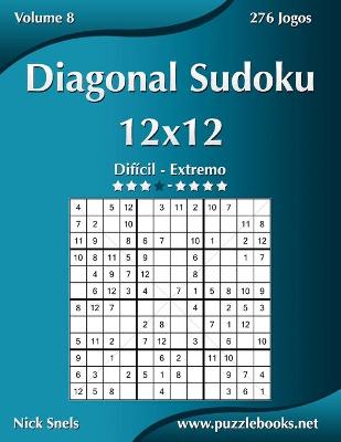 Book cover for Diagonal Sudoku 12x12 - Difícil ao Extremo - Volume 8 - 276 Jogos