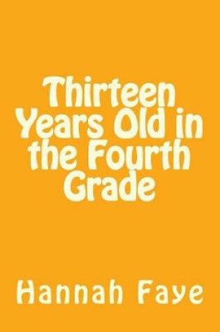 Cover of Thirteen Years Old in the Fourth Grade