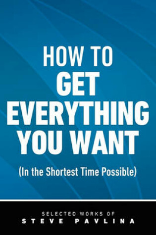 Cover of How to Get Everything You Want (in the Shortest Time Possible)