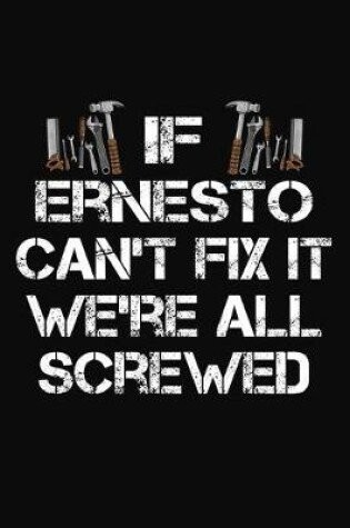 Cover of If Ernesto Can't Fix It We're All Screwed