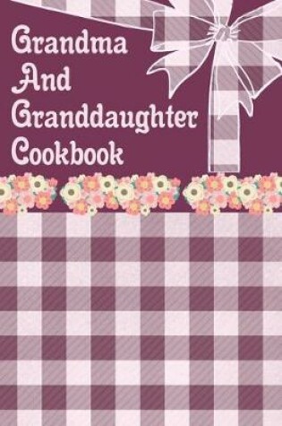 Cover of Grandma And Granddaughter Cookbook
