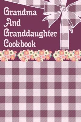 Book cover for Grandma And Granddaughter Cookbook