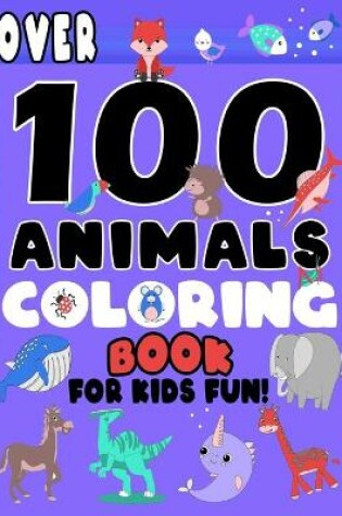 Cover of Over 100 Animals Coloring Book For Kids Fun