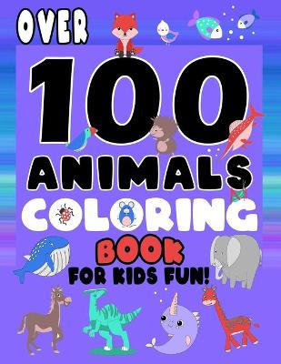 Book cover for Over 100 Animals Coloring Book For Kids Fun