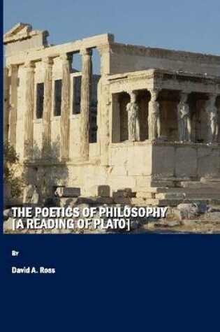 Cover of The Poetics of Philosophy [A Reading of Plato]